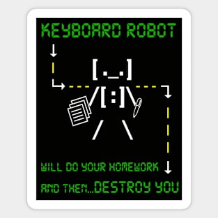 KEYBOARD ROBOT WILL DO YOUR HOMEWORK and then DESTROY YOU Magnet